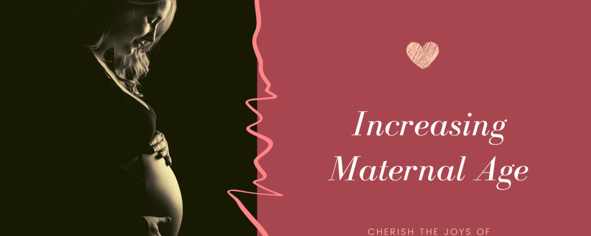 increasing maternal age